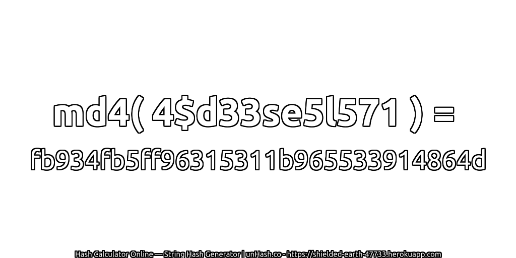 md4( 4$d33se5l571 ) = fb934fb5ff96315311b965533914864d | unHash.co