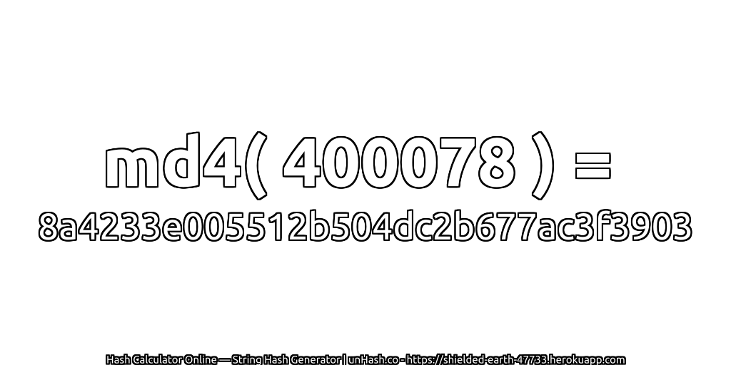 md4( 400078 ) = 8a4233e005512b504dc2b677ac3f3903 | unHash.co