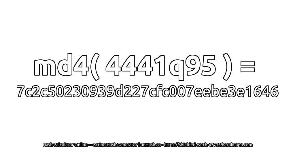 md4( 4441q95 ) = 7c2c50230939d227cfc007eebe3e1646 | unHash.co