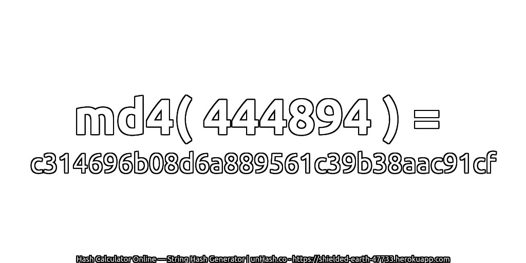 md4( 444894 ) = c314696b08d6a889561c39b38aac91cf | unHash.co