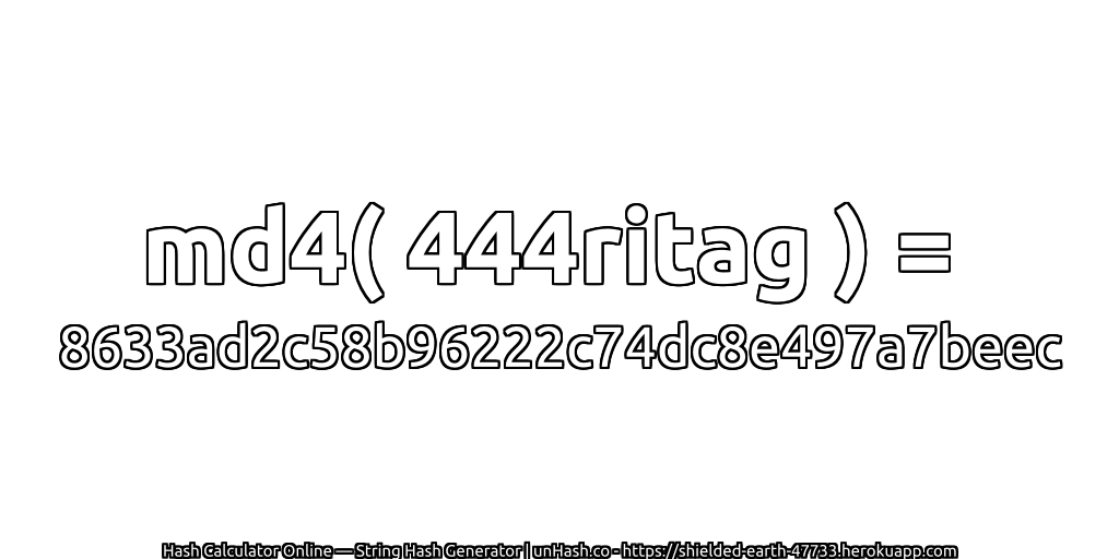 md4( 444ritag ) = 8633ad2c58b96222c74dc8e497a7beec | unHash.co