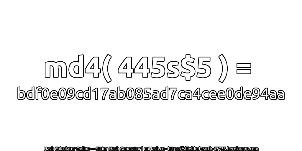 md4( 445s$5 ) = bdf0e09cd17ab085ad7ca4cee0de94aa | unHash.co