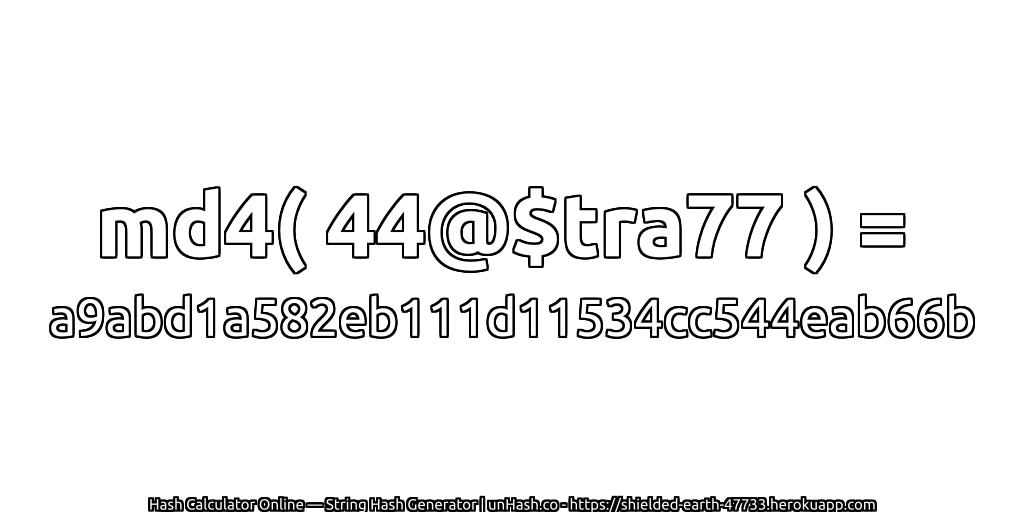 md4( 44@$tra77 ) = a9abd1a582eb111d11534cc544eab66b | unHash.co