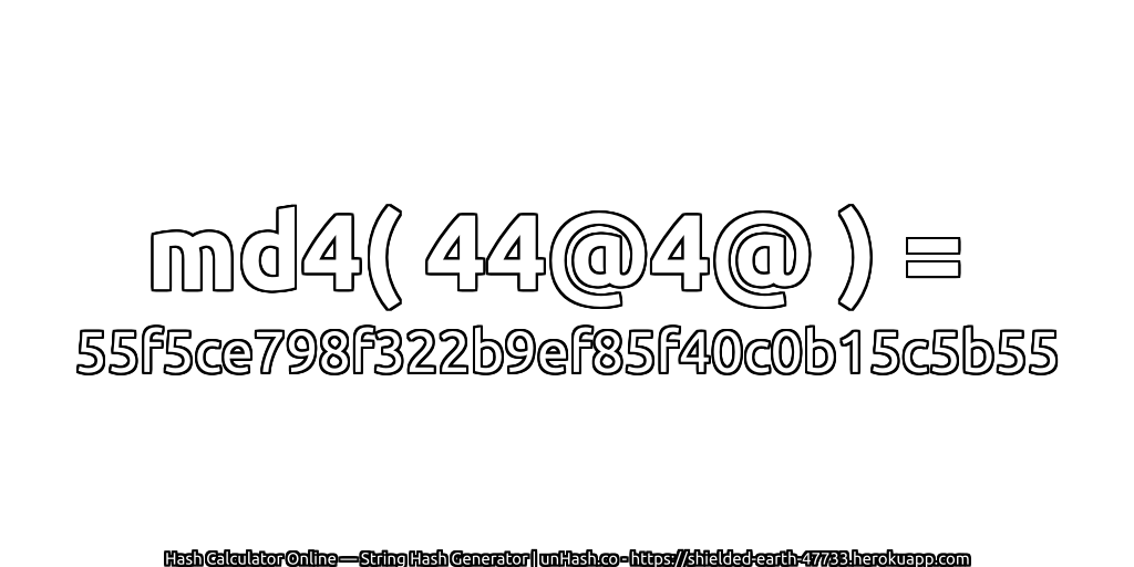 md4( 44@4@ ) = 55f5ce798f322b9ef85f40c0b15c5b55 | unHash.co