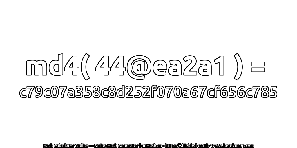 md4( 44@ea2a1 ) = c79c07a358c8d252f070a67cf656c785 | unHash.co