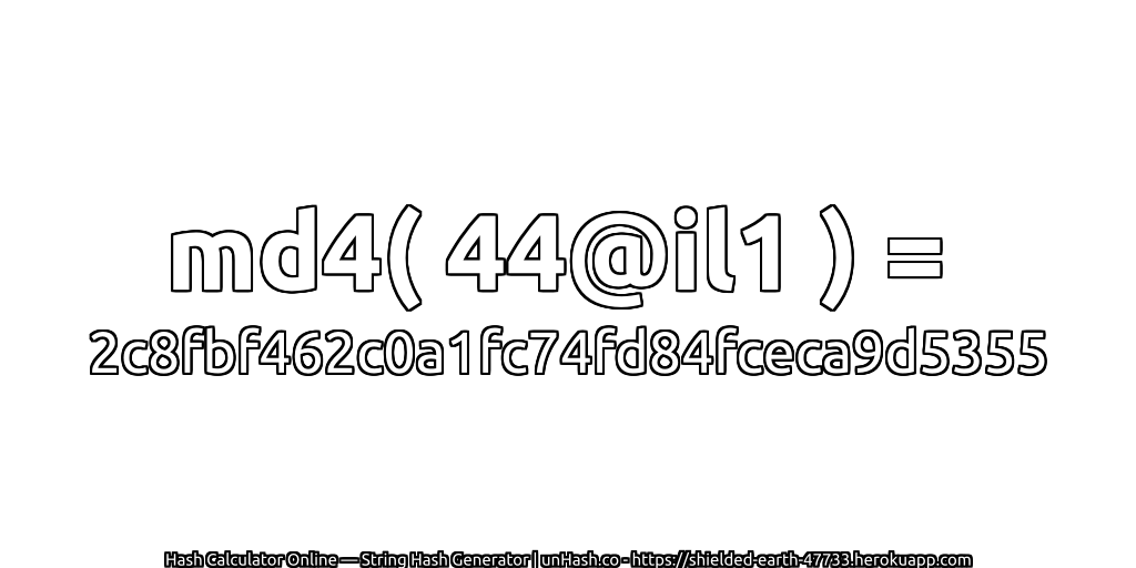md4( 44@il1 ) = 2c8fbf462c0a1fc74fd84fceca9d5355 | unHash.co