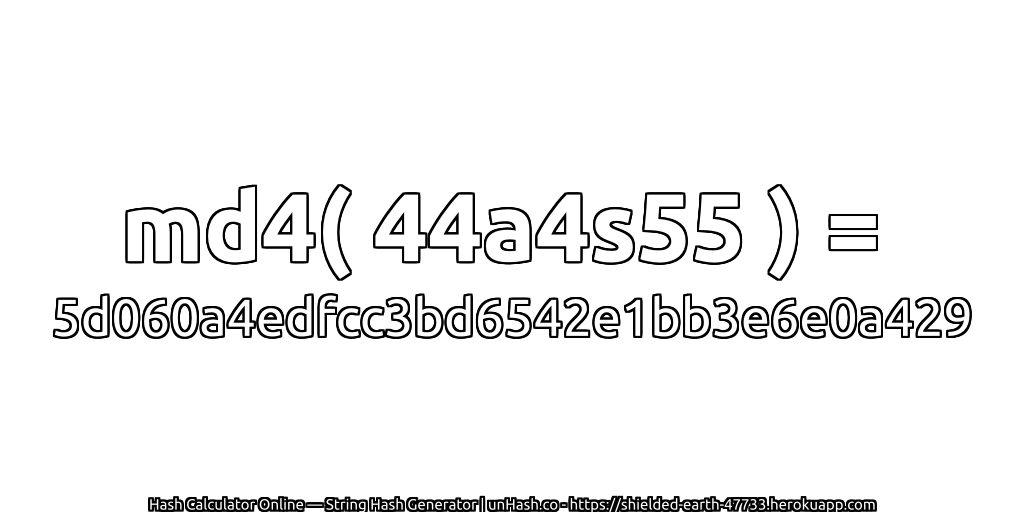 md4( 44a4s55 ) = 5d060a4edfcc3bd6542e1bb3e6e0a429 | unHash.co