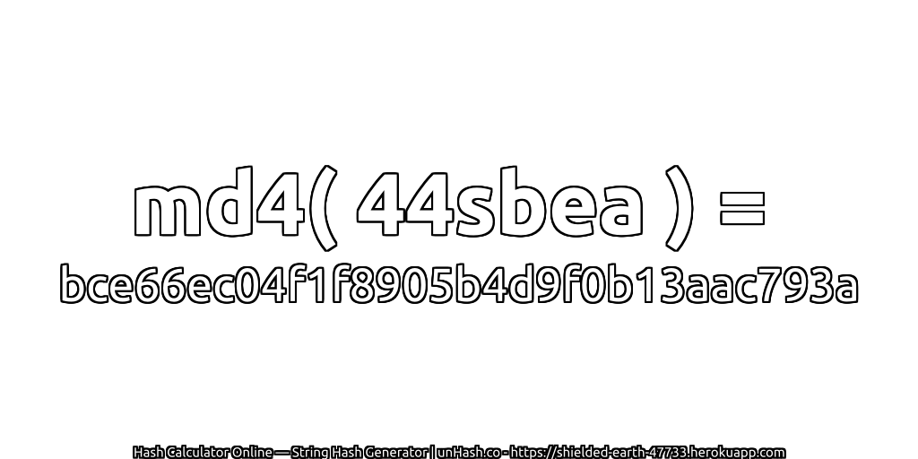 md4( 44sbea ) = bce66ec04f1f8905b4d9f0b13aac793a | unHash.co