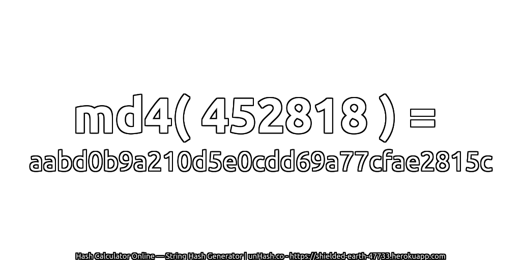 md4( 452818 ) = aabd0b9a210d5e0cdd69a77cfae2815c | unHash.co