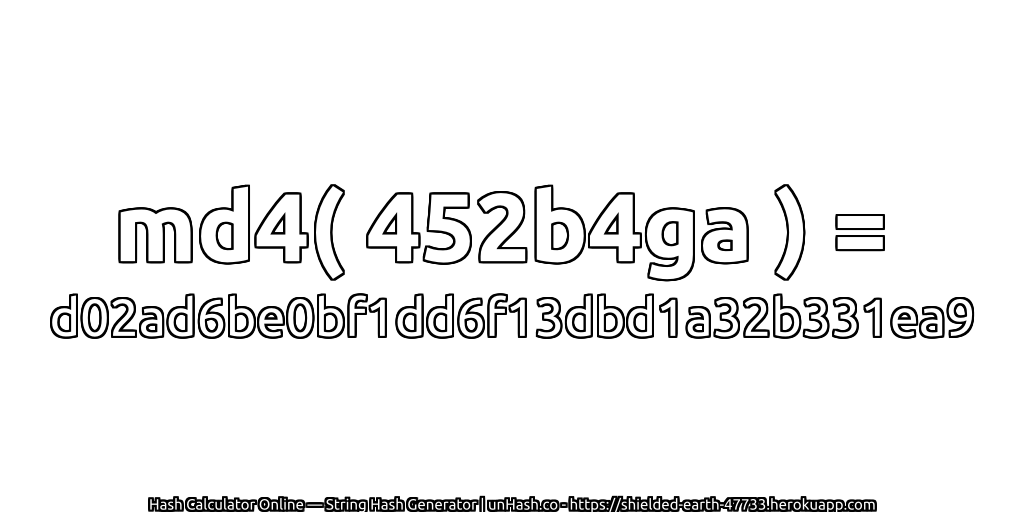 md4( 452b4ga ) = d02ad6be0bf1dd6f13dbd1a32b331ea9 | unHash.co
