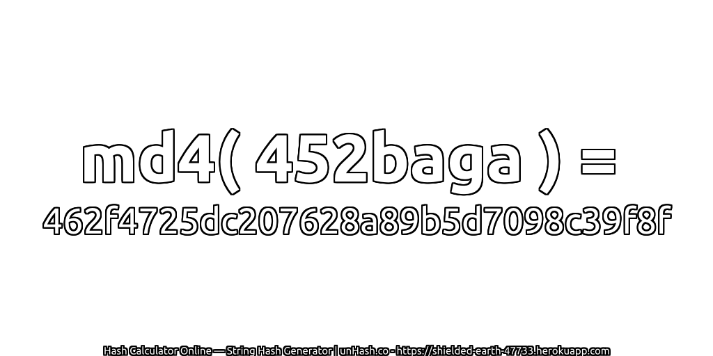 md4( 452baga ) = 462f4725dc207628a89b5d7098c39f8f | unHash.co