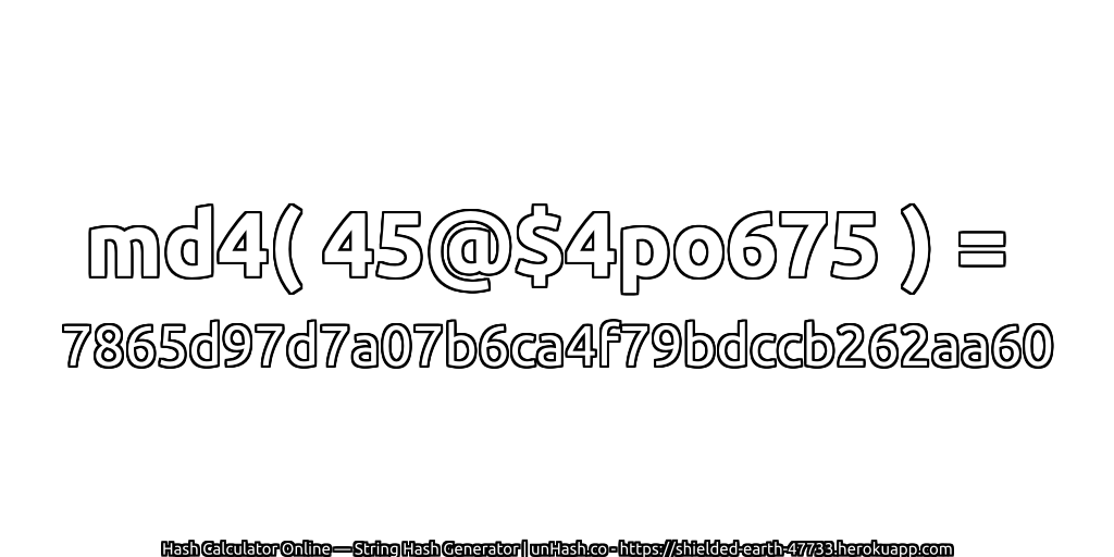 md4( 45@$4po675 ) = 7865d97d7a07b6ca4f79bdccb262aa60 | unHash.co