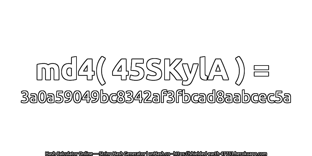 md4( 45SKylA ) = 3a0a59049bc8342af3fbcad8aabcec5a | unHash.co