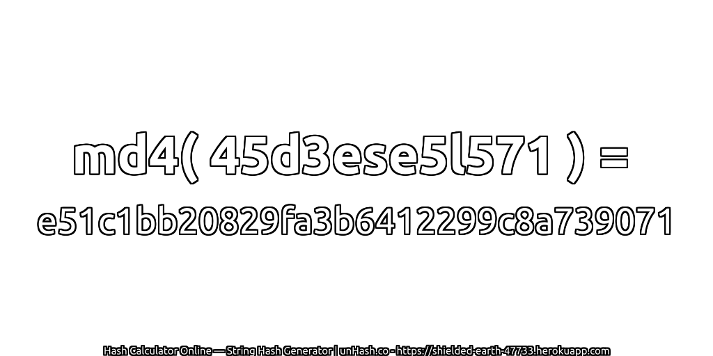 md4( 45d3ese5l571 ) = e51c1bb20829fa3b6412299c8a739071 | unHash.co
