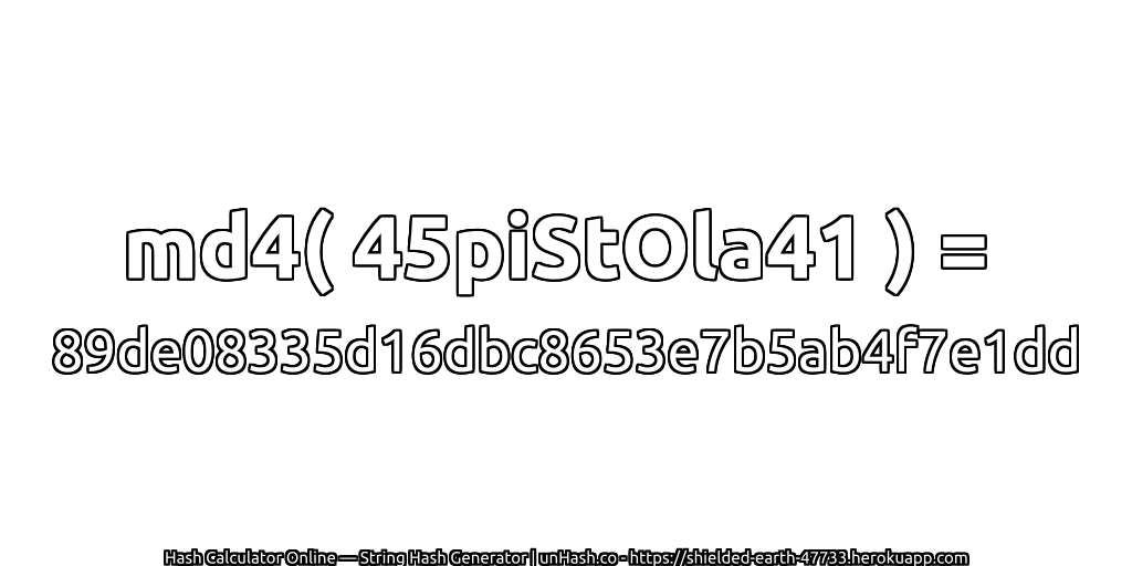 md4( 45piStOla41 ) = 89de08335d16dbc8653e7b5ab4f7e1dd | unHash.co