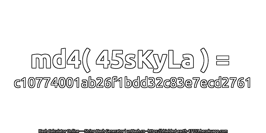 md4( 45sKyLa ) = c10774001ab26f1bdd32c83e7ecd2761 | unHash.co