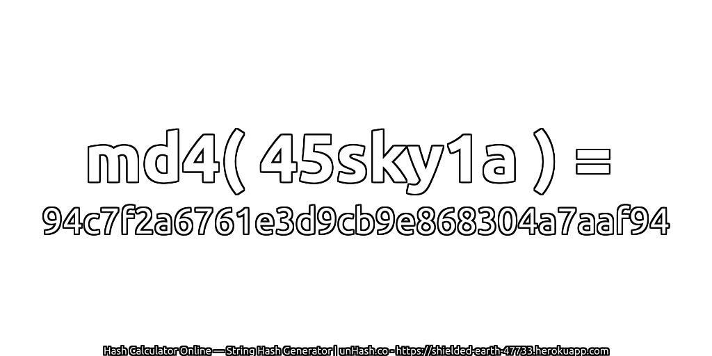 md4( 45sky1a ) = 94c7f2a6761e3d9cb9e868304a7aaf94 | unHash.co