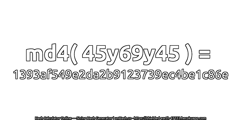 md4( 45y69y45 ) = 1393af549e2da2b9123739ec4be1c86e | unHash.co