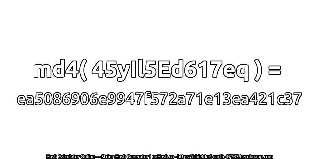 md4( 45yIl5Ed617eq ) = ea5086906e9947f572a71e13ea421c37 | unHash.co