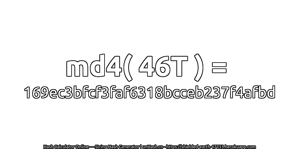 md4( 46T ) = 169ec3bfcf3faf6318bcceb237f4afbd | unHash.co