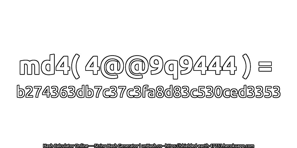 md4( 4@@9q9444 ) = b274363db7c37c3fa8d83c530ced3353 | unHash.co