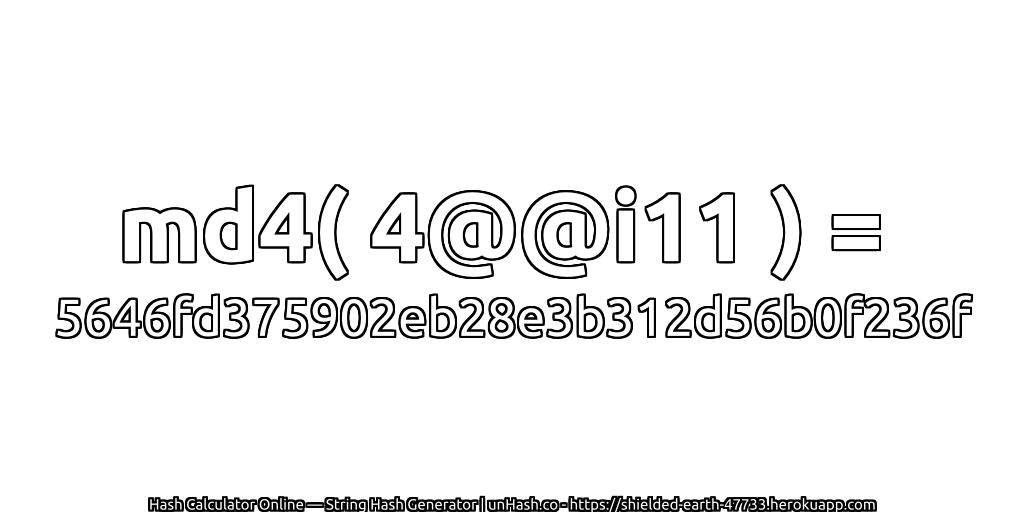 md4( 4@@i11 ) = 5646fd375902eb28e3b312d56b0f236f | unHash.co