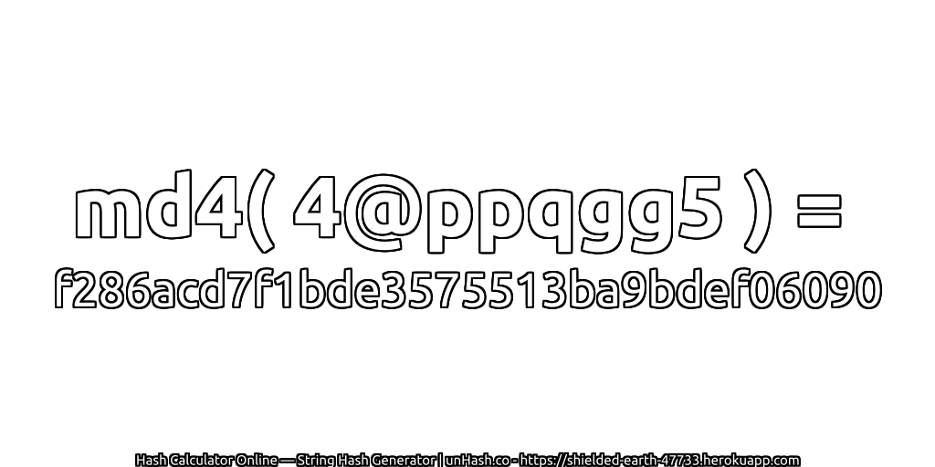 md4( 4@ppqgg5 ) = f286acd7f1bde3575513ba9bdef06090 | unHash.co