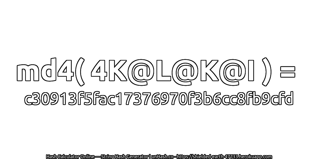 md4( 4K@L@K@I ) = c30913f5fac17376970f3b6cc8fb9cfd | unHash.co