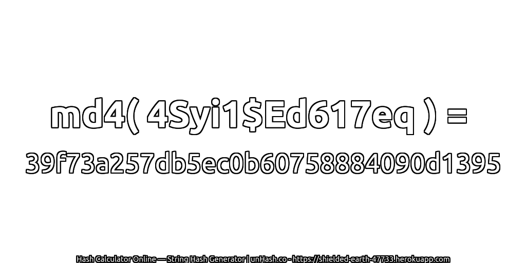 md4( 4Syi1$Ed617eq ) = 39f73a257db5ec0b60758884090d1395 | unHash.co