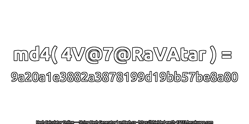 md4( 4V@7@RaVAtar ) = 9a20a1e3882a3878199d19bb57be8a80 | unHash.co