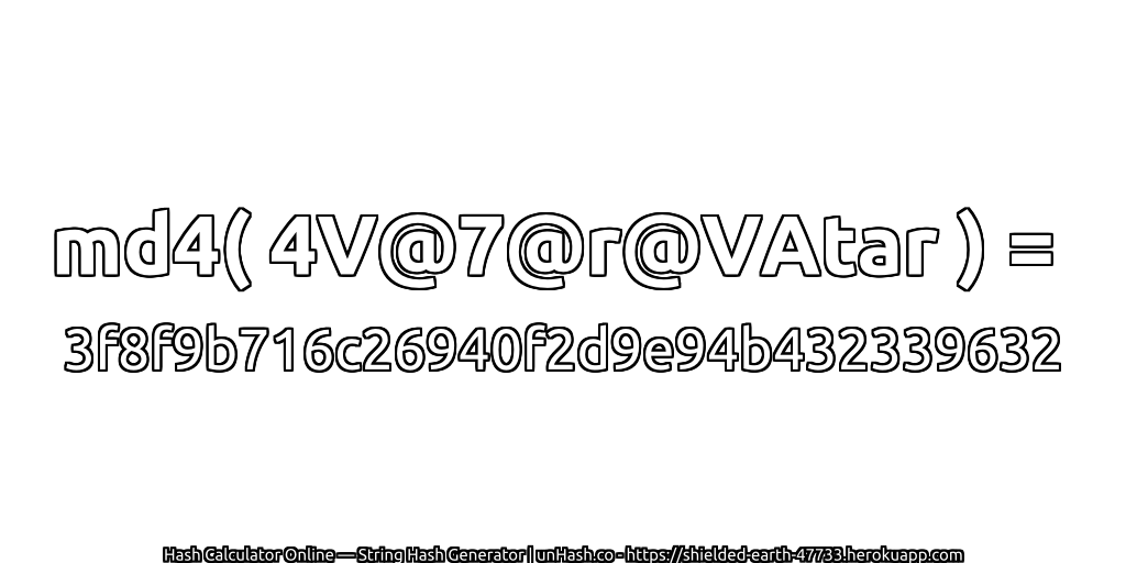 md4( 4V@7@r@VAtar ) = 3f8f9b716c26940f2d9e94b432339632 | unHash.co