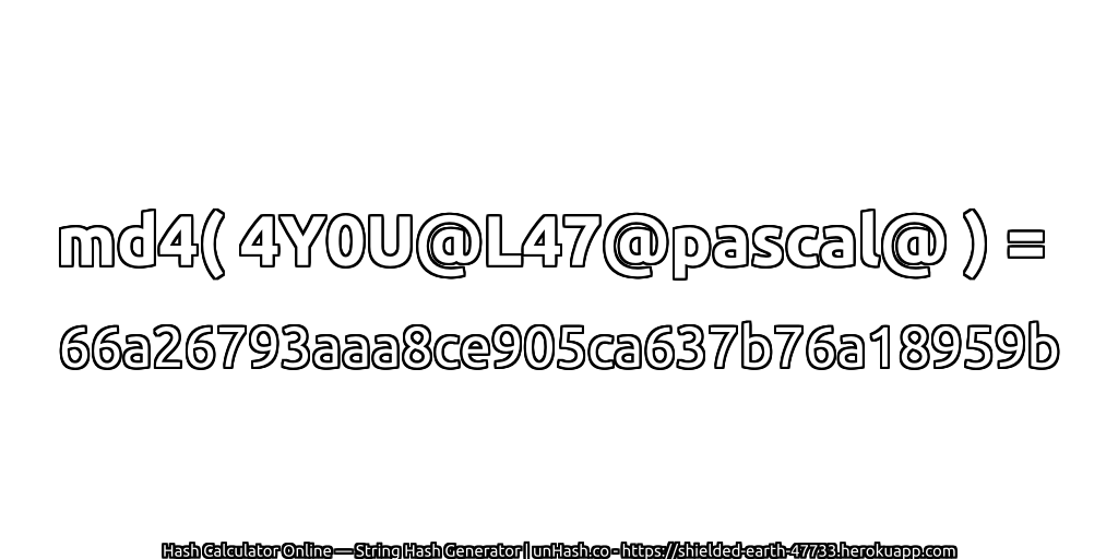 md4( 4Y0U@L47@pascal@ ) = 66a26793aaa8ce905ca637b76a18959b | unHash.co