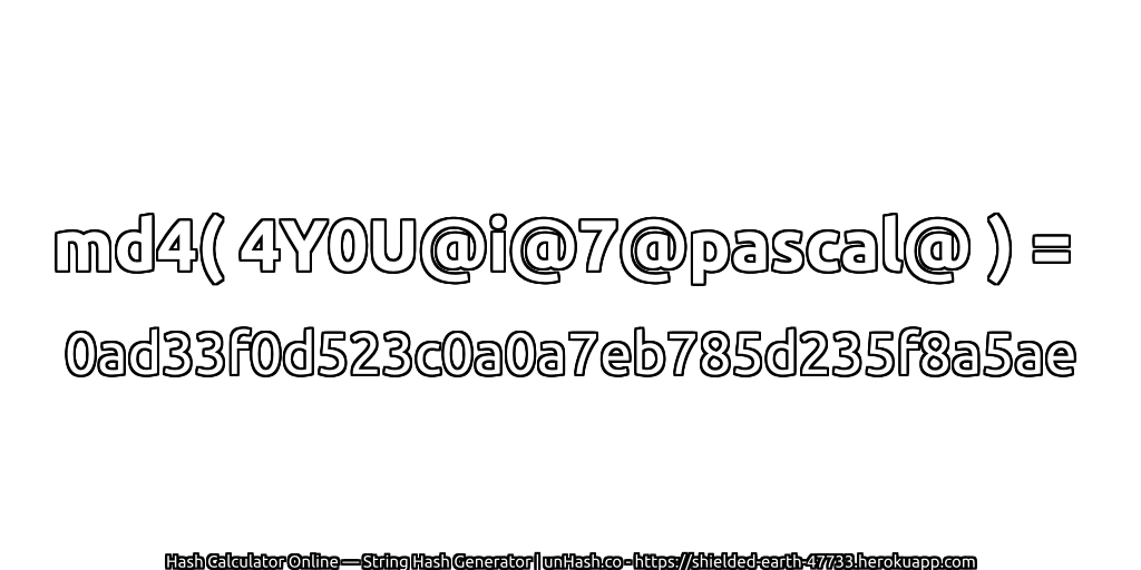 md4( 4Y0U@i@7@pascal@ ) = 0ad33f0d523c0a0a7eb785d235f8a5ae | unHash.co