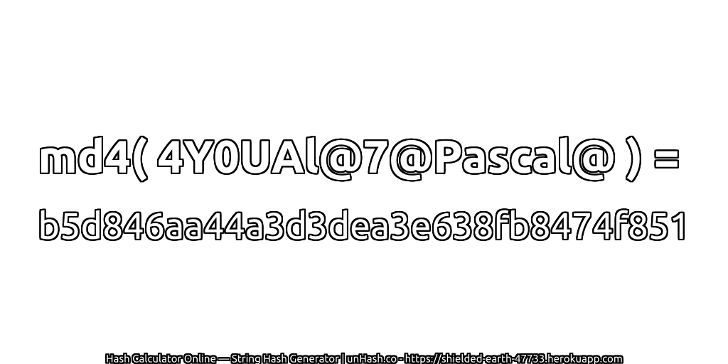 md4( 4Y0UAl@7@Pascal@ ) = b5d846aa44a3d3dea3e638fb8474f851 | unHash.co