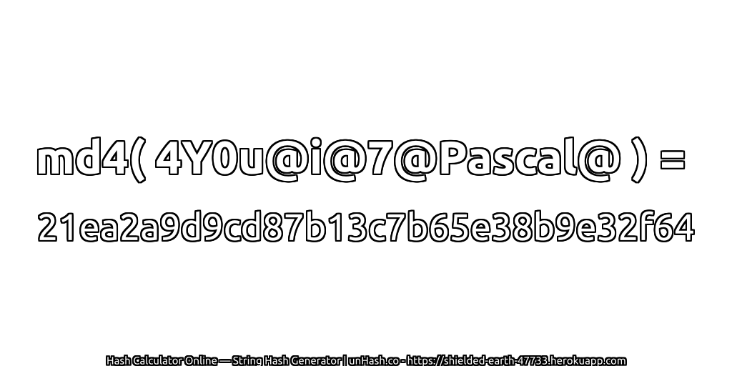 md4( 4Y0u@i@7@Pascal@ ) = 21ea2a9d9cd87b13c7b65e38b9e32f64 | unHash.co