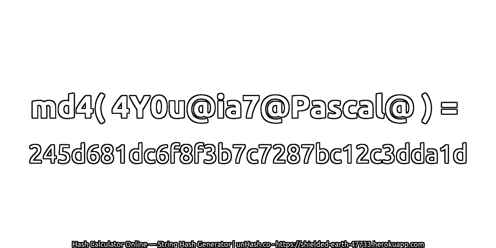 md4( 4Y0u@ia7@Pascal@ ) = 245d681dc6f8f3b7c7287bc12c3dda1d | unHash.co