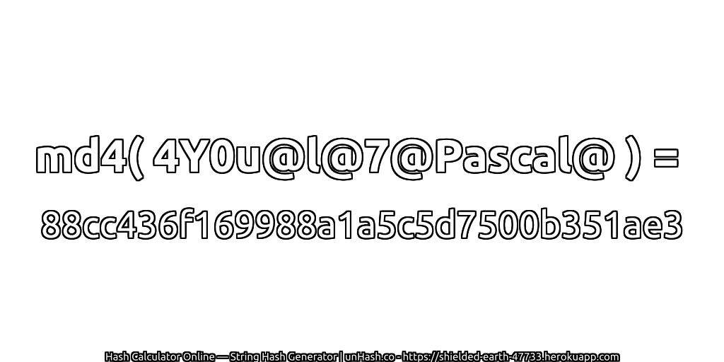 md4( 4Y0u@l@7@Pascal@ ) = 88cc436f169988a1a5c5d7500b351ae3 | unHash.co