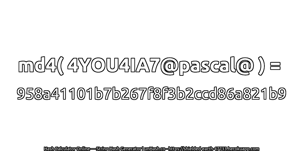 md4( 4YOU4IA7@pascal@ ) = 958a41101b7b267f8f3b2ccd86a821b9 | unHash.co
