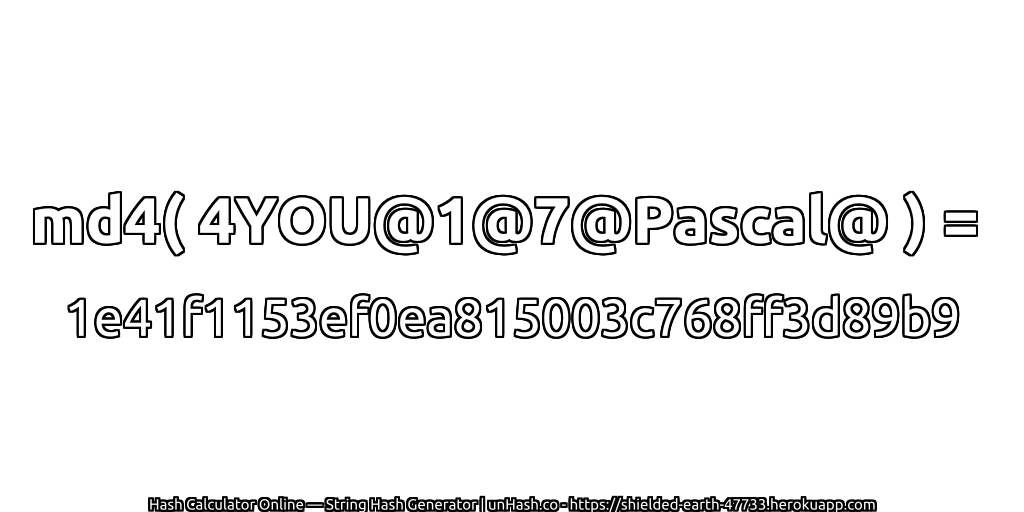 md4( 4YOU@1@7@Pascal@ ) = 1e41f1153ef0ea815003c768ff3d89b9 | unHash.co