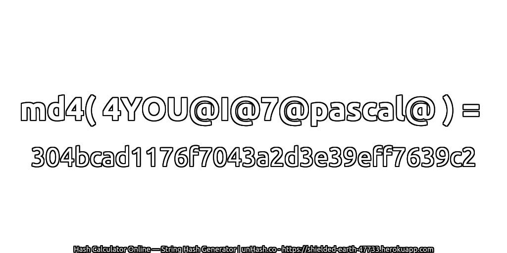 md4( 4YOU@I@7@pascal@ ) = 304bcad1176f7043a2d3e39eff7639c2 | unHash.co