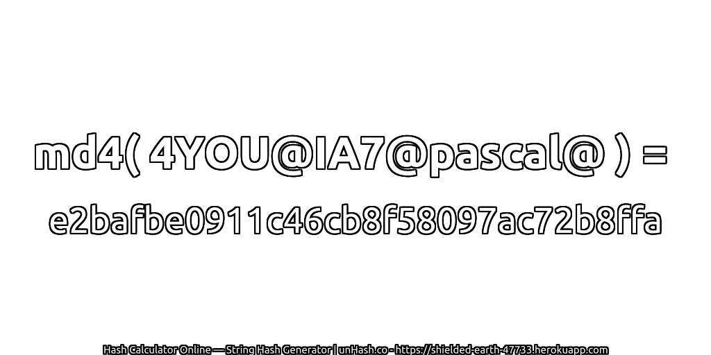 md4( 4YOU@IA7@pascal@ ) = e2bafbe0911c46cb8f58097ac72b8ffa | unHash.co
