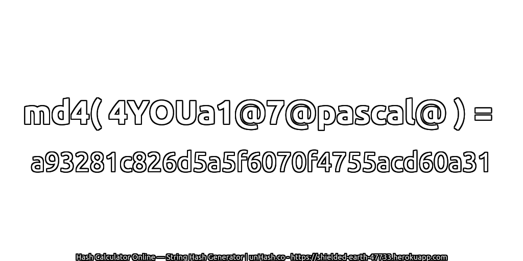md4( 4YOUa1@7@pascal@ ) = a93281c826d5a5f6070f4755acd60a31 | unHash.co
