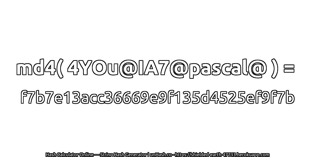 md4( 4YOu@IA7@pascal@ ) = f7b7e13acc36669e9f135d4525ef9f7b | unHash.co