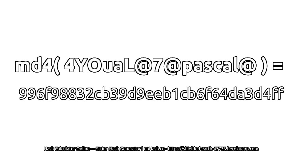 md4( 4YOuaL@7@pascal@ ) = 996f98832cb39d9eeb1cb6f64da3d4ff | unHash.co