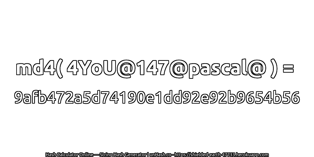 md4( 4YoU@147@pascal@ ) = 9afb472a5d74190e1dd92e92b9654b56 | unHash.co