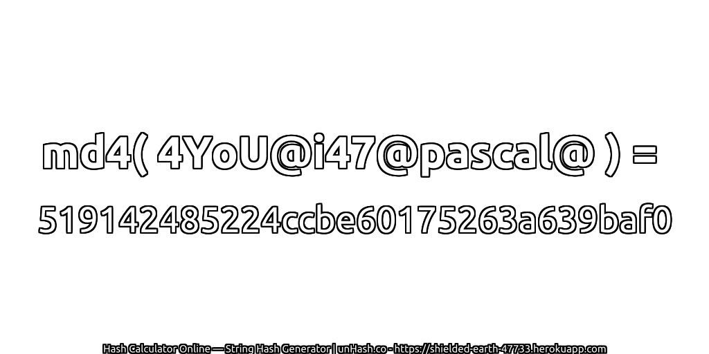 md4( 4YoU@i47@pascal@ ) = 519142485224ccbe60175263a639baf0 | unHash.co