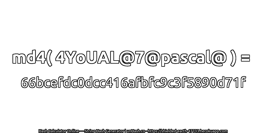 md4( 4YoUAL@7@pascal@ ) = 66bcefdc0dcc416afbfc9c3f5890d71f | unHash.co