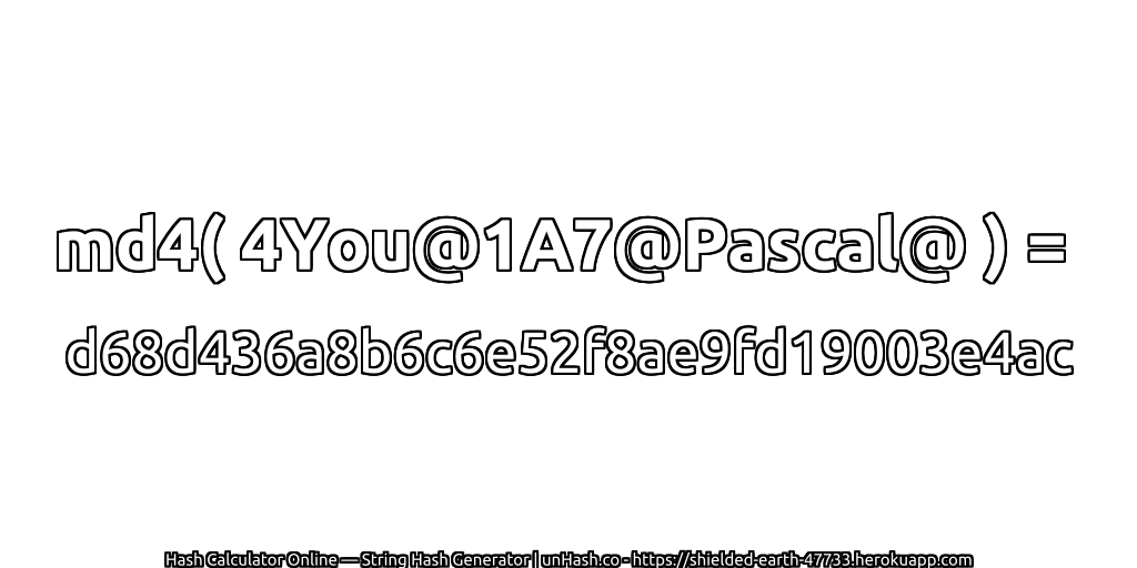 md4( 4You@1A7@Pascal@ ) = d68d436a8b6c6e52f8ae9fd19003e4ac | unHash.co
