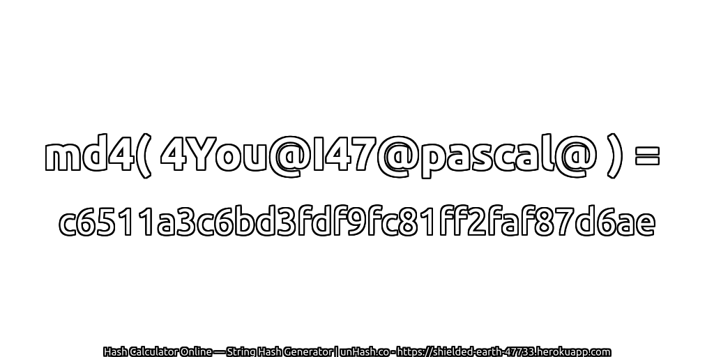 md4( 4You@I47@pascal@ ) = c6511a3c6bd3fdf9fc81ff2faf87d6ae | unHash.co