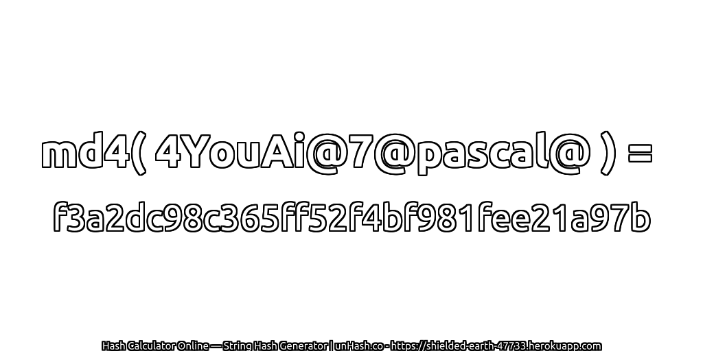 md4( 4YouAi@7@pascal@ ) = f3a2dc98c365ff52f4bf981fee21a97b | unHash.co